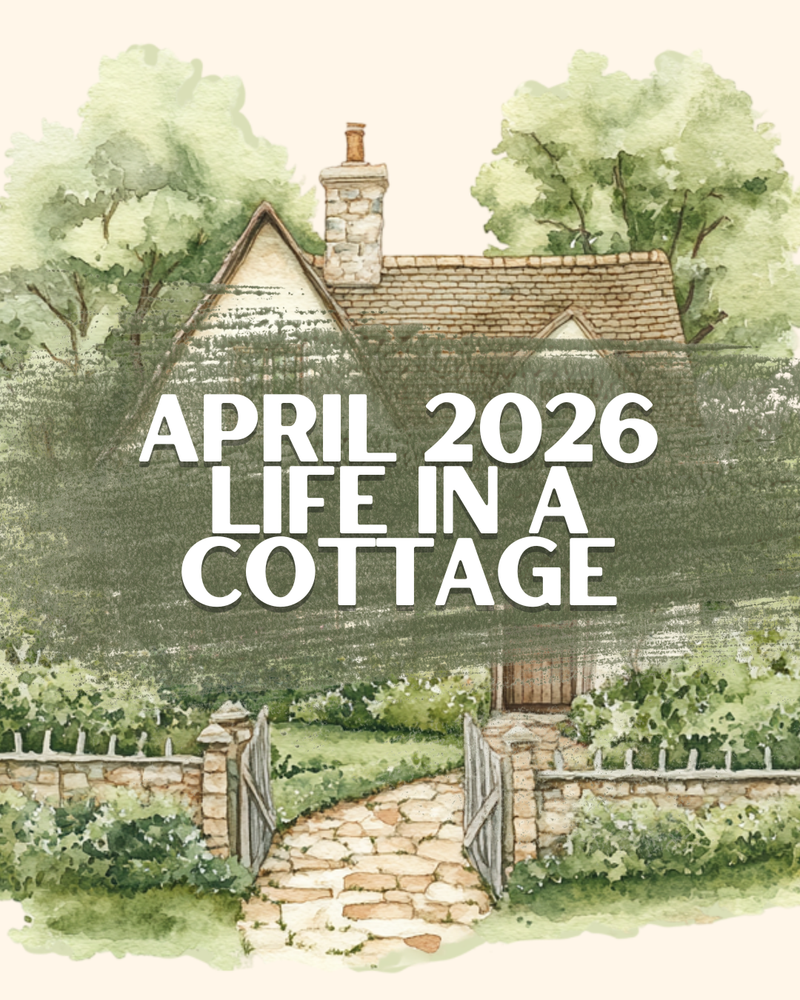 April 2026 | Life in A Cottage